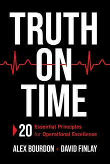 Front cover of Truth on Time: 20 Essential Principles for Operational Excellence, by Alex Bourdon and David Finlay